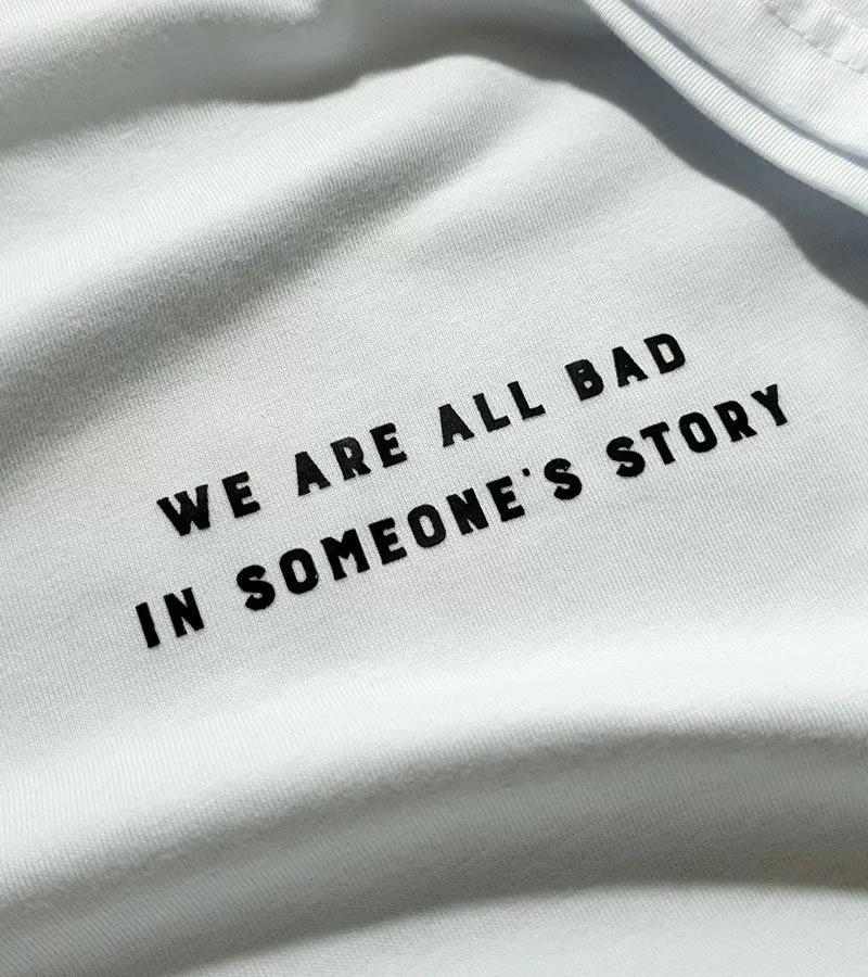 We Are All Bad In Someone's Story / Regular T-Shirt - Hay Aksi Şeytan