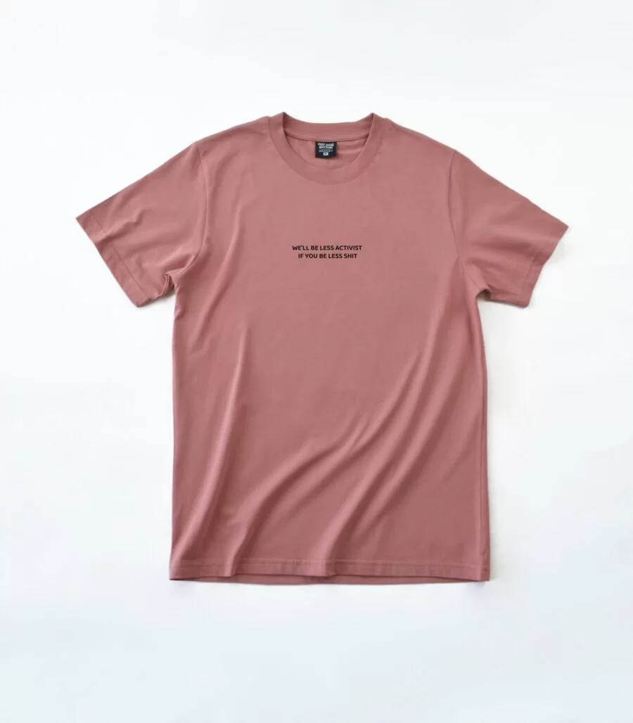 We'll Be Less Activist If You Be Less Shit /  Regular T-Shirt - Görsel 3